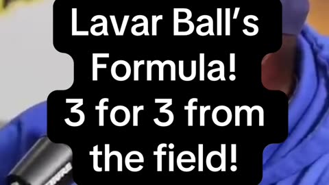 Lavar Ball’s formula for going 3 for 3 from the field!