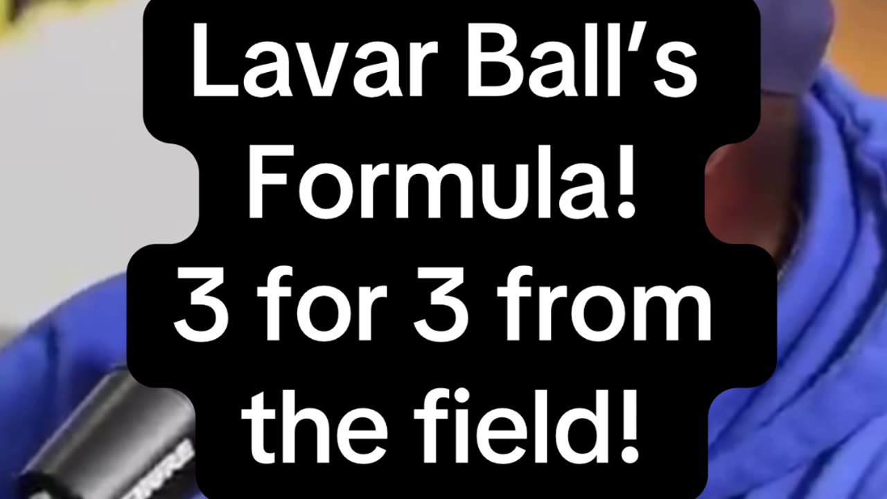 Lavar Ball’s formula for going 3 for 3 from the field!