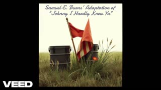 Samuel E. Burns' Adaptation of "Johnny I Hardly Knew Ya"