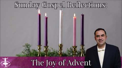The Joy of Advent: 3rd Sunday of Advent-Cycle A