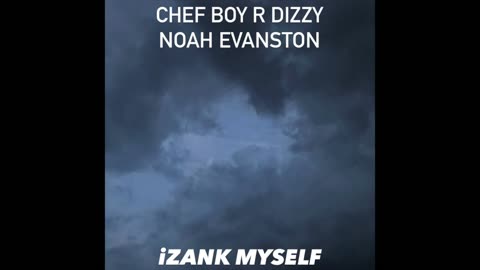 Chef Boy R Dizzy Noah Evanston d(O_o)b iZank Myself