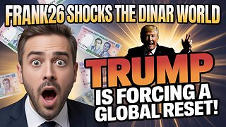 Frank26 Shocks the Dinar World “Trump Is Forcing a Global Reset!” 💥 Iraqi Dinar RV News