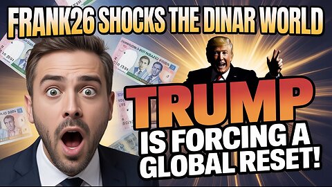 Frank26 Shocks the Dinar World “Trump Is Forcing a Global Reset!” 💥 Iraqi Dinar RV News