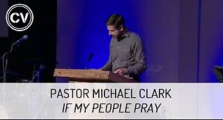 If My People Pray - 2 Chronicles 7:12-14 - Pastor Michael Clark