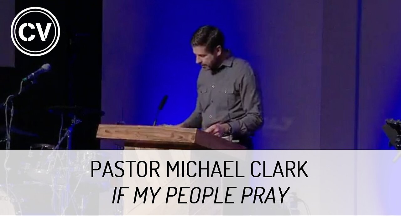 If My People Pray - 2 Chronicles 7:12-14 - Pastor Michael Clark