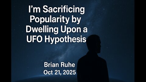 I'm Sacrificing Popularity by Dwelling Upon a UFO Hypothesis