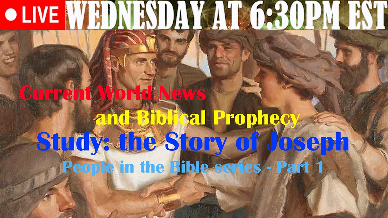 LIVE WEDNESDAY AT 6:30PM EST - Current World News and Biblical Prophecy - the Story of Joseph