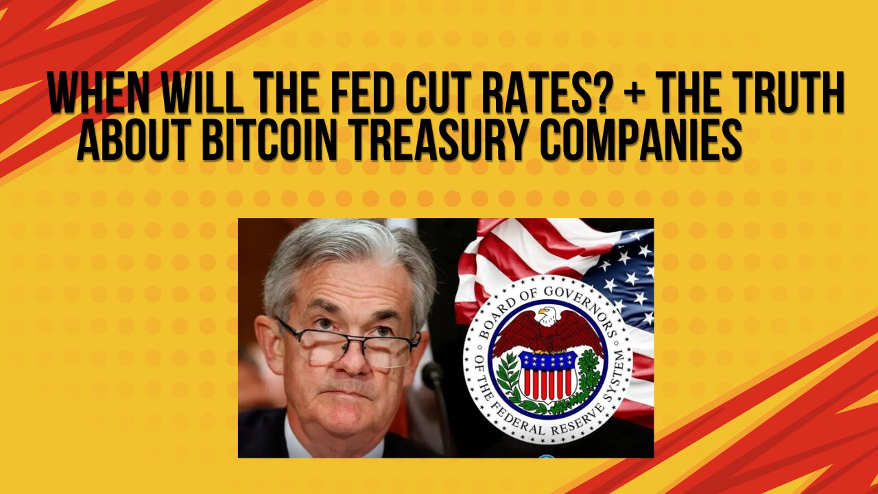 When will the Fed cut rates? + The truth about bitcoin treasury companies