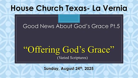 Good News About God's Grace Pt. 5-Offering God's Grace Sunday, August 24th, 2025