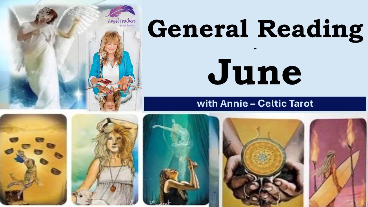 June - General Reading, with Annie Celtic Tarot