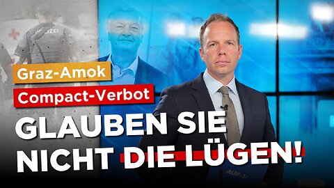 Glauben Sie nicht die Lügen: Amok in Graz und Compact-Verbots-Prozess!