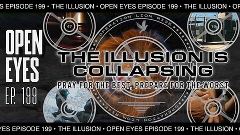 Open Eyes Ep. 199 - "The Illusion Is Collapsing: Pray For The Best, Prepare For The Worst!"