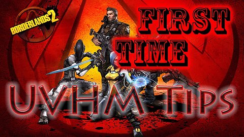 Borderlands 2 First Time UVHM Tips