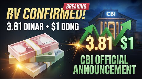 RV Confirmed! 📈 $3.81 Iraqi Dinar + $1 Dong – CBI Official Announcement