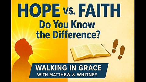 “Hope vs. Faith: Do You Know the Difference?” | Walking in Grace