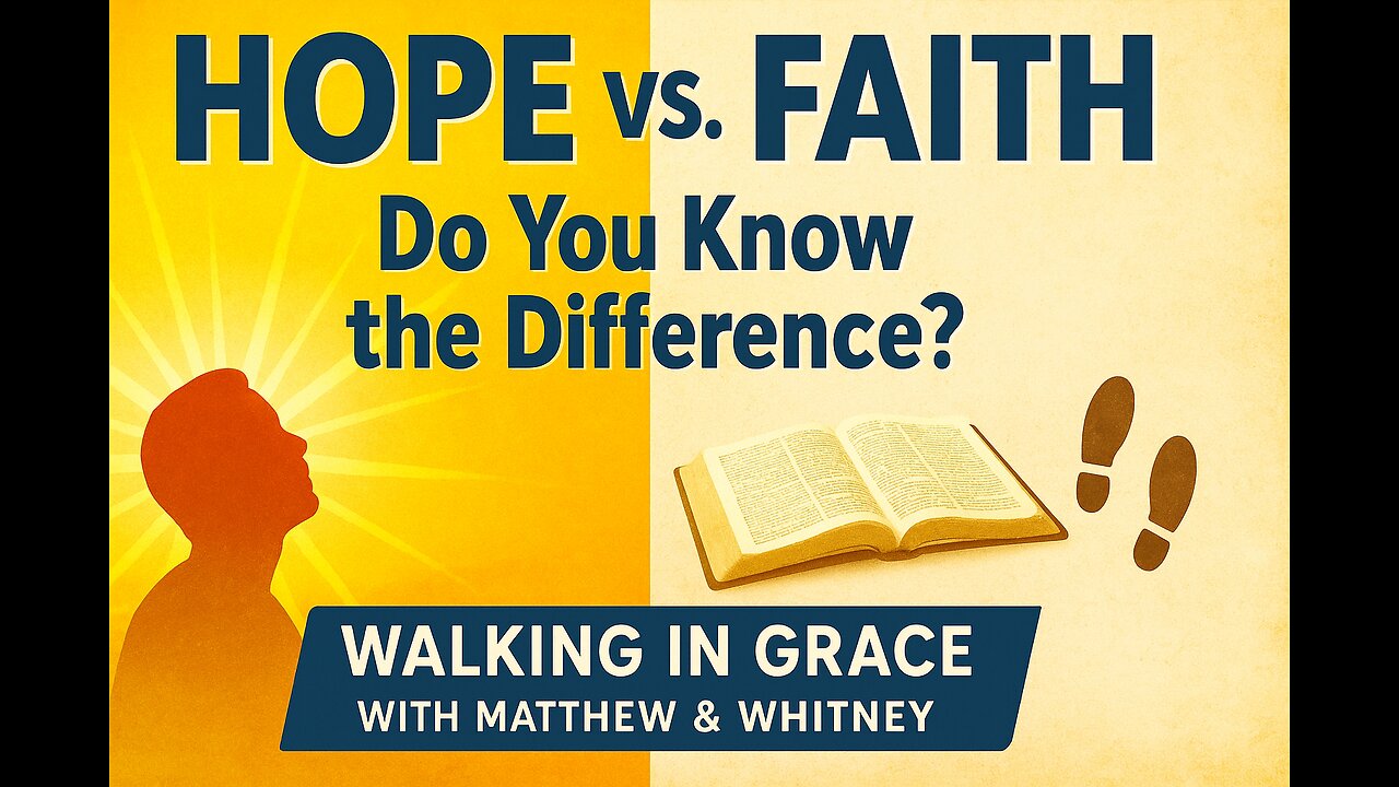 “Hope vs. Faith: Do You Know the Difference?” | Walking in Grace