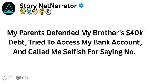 My Parents Defended My Brother's $40k Debt, Tried To Access My Bank Account, So They...