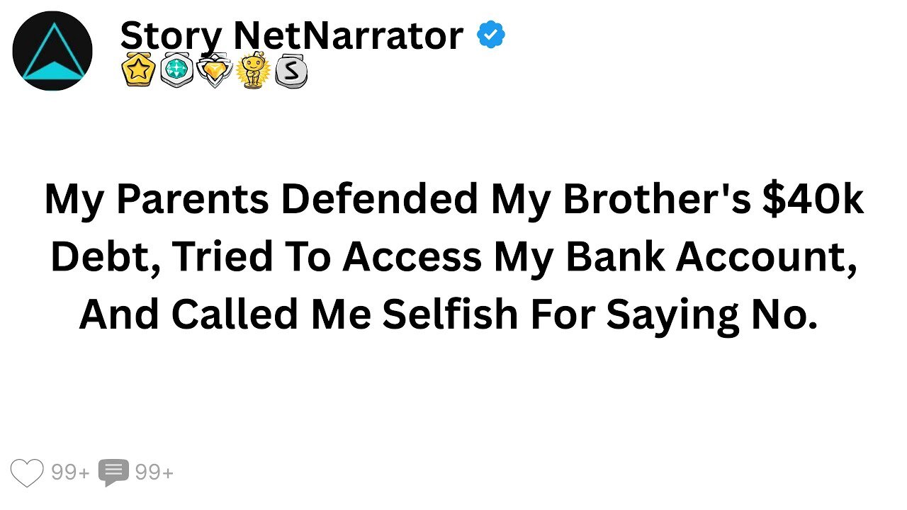 My Parents Defended My Brother's $40k Debt, Tried To Access My Bank Account, So They...