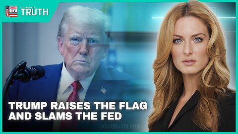 TRUMP RAISES THE FLAG AND SLAMS THE FED