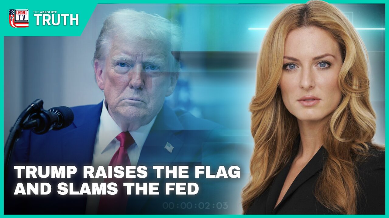 TRUMP RAISES THE FLAG AND SLAMS THE FED