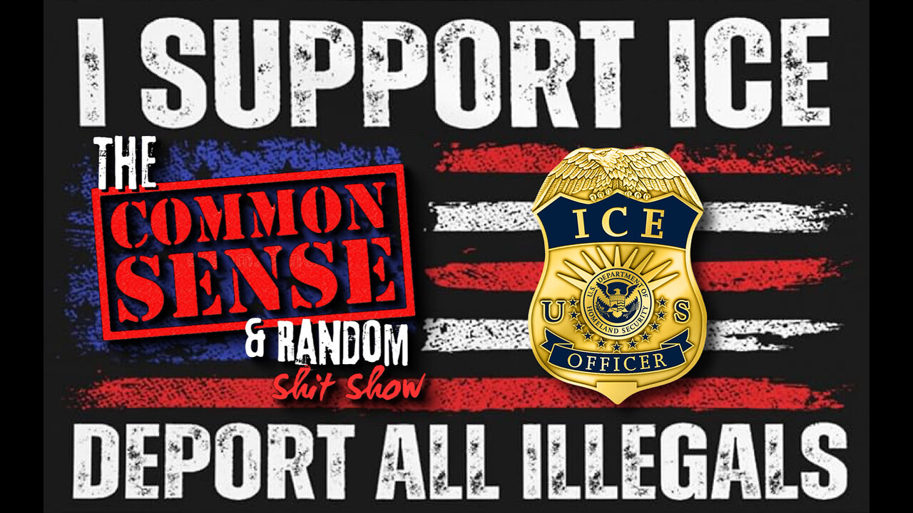 The Common Sense and Random Shit, Show (I Repeat, I Fully Support ICE)