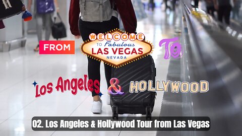 02. Los Angeles & Hollywood Tour from Las Vegas