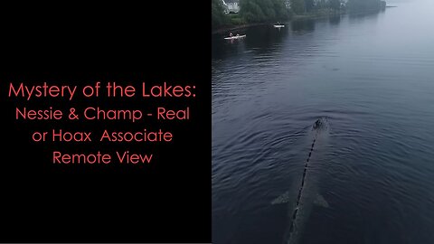 Mystery of the Lakes: Nessie & Champ - Real or Hoax | Associated Remote View