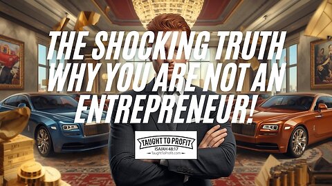 The SHOCKING Truth Why You Are NOT An Entrepreneur!