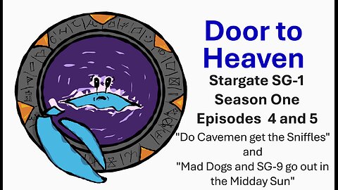 Door to Heaven - A Stargate Stream: S1E4 and S1E5