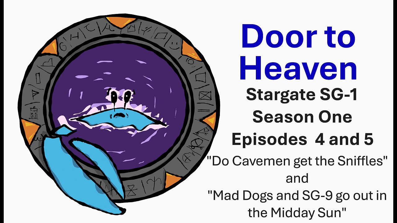 Door to Heaven - A Stargate Stream: S1E4 and S1E5