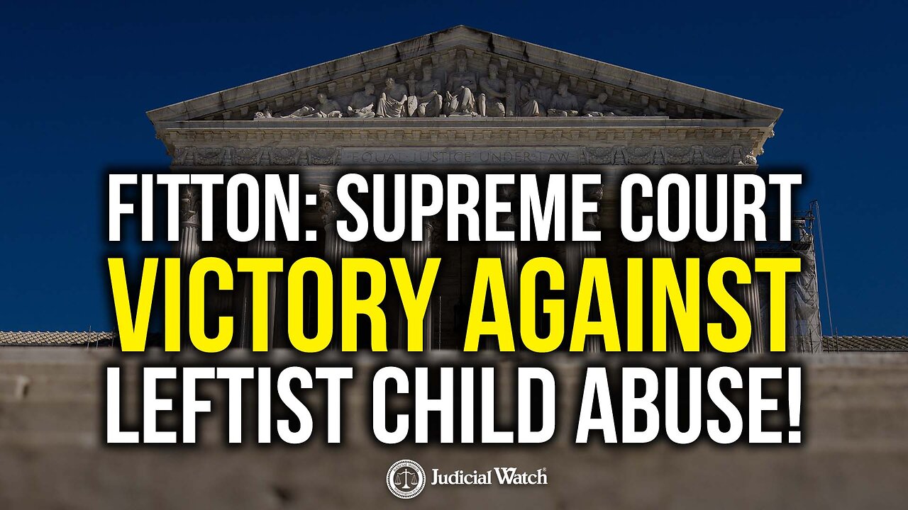 FITTON: Supreme Court Victory against Leftist CHILD ABUSE!