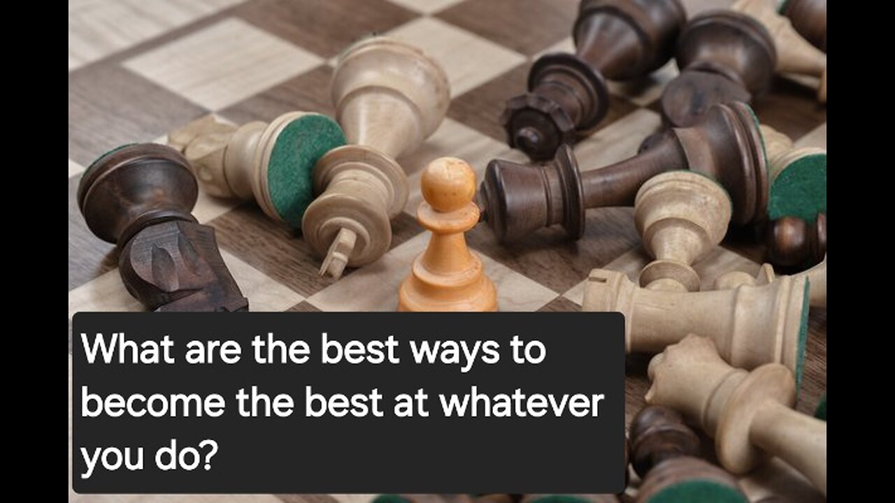 What Are The Best Ways To Become The Best At Whatever You Do?