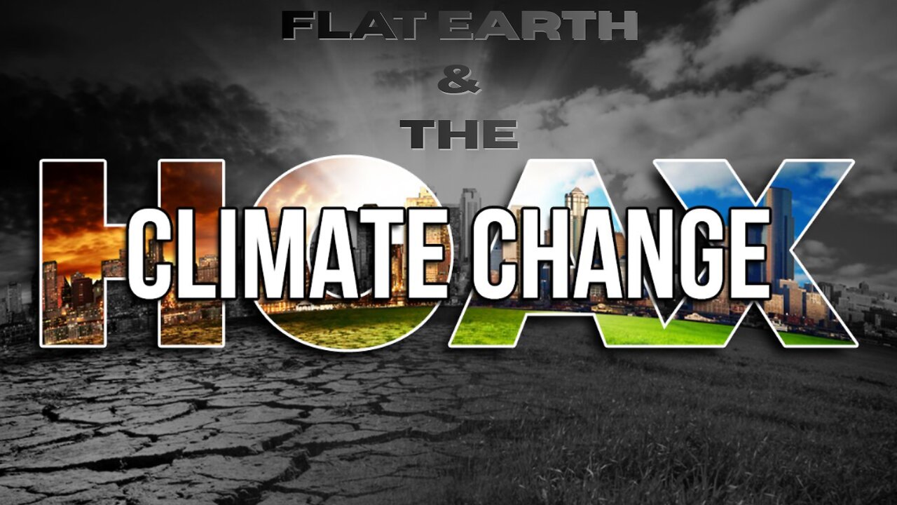 FLAT EARTH & THE CLIMATE CHANGE HOAX