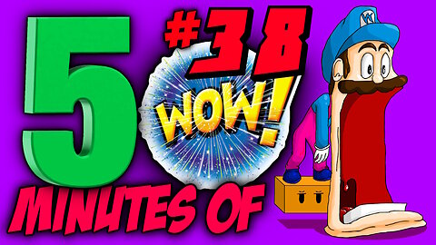 FIVE MINUTES OF WOW #38 (Sit back, relax and enjoy the show)