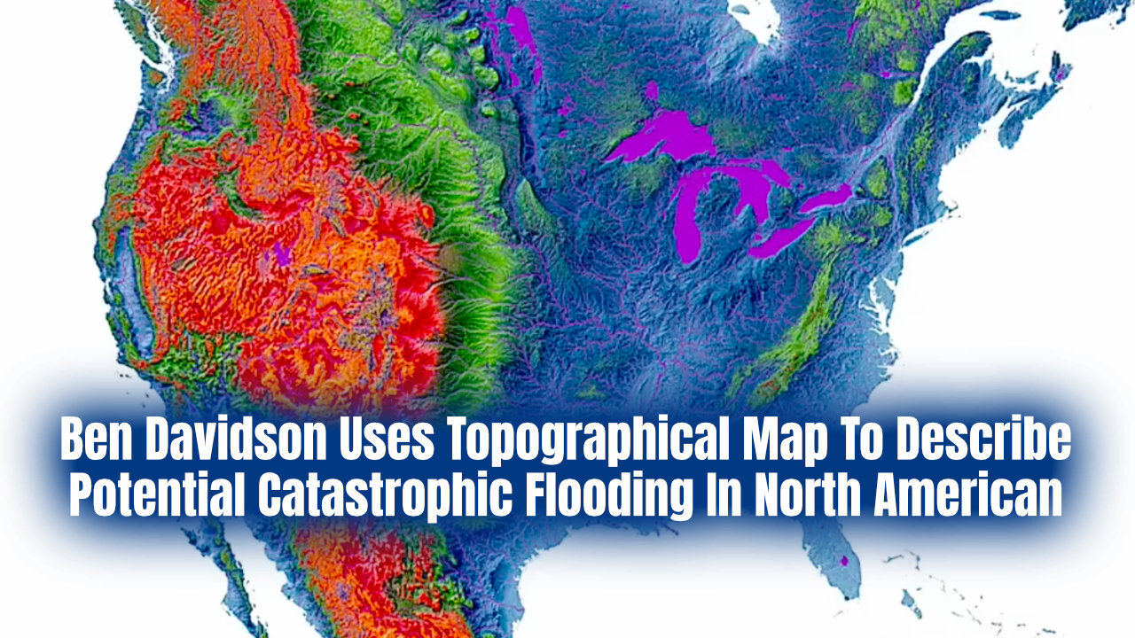 Ben Davidson Uses Topographical Map To Describe Potential Catastrophic Flooding In North American
