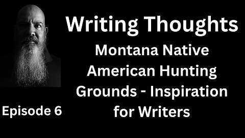 Writing Thought 6 - Montana Native American Hunting Grounds - Inspiration for Writers