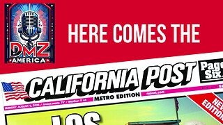 DMZ America Podcast Ep 212: “Read All About It! In the ‘California Post’”