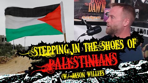 Stepping in the shoes of the Palestinians (w/ Jason Willits)