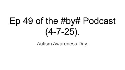 Ep 49 of the #by# Podcast (4-7-25).