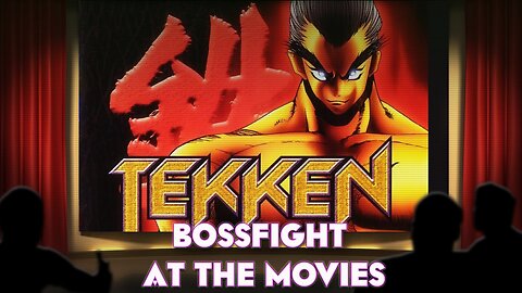 Bossfight At the Movies S4BE1 - Tekken: The motion picture
