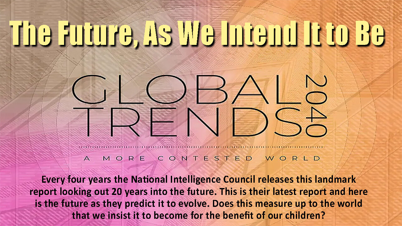 Global Trends 2040 - The Future as WE Intend It to Be