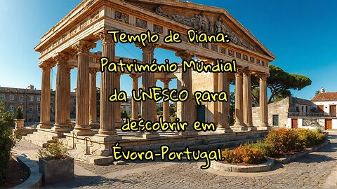 Templo de Diana: Património Mundial da UNESCO para descobrir em Évora-Portugal.