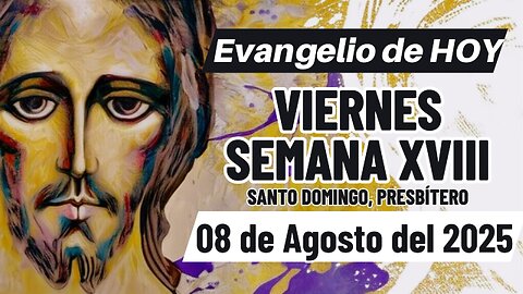 Evangelio de HOY Viernes 08 08 2025 Semana XVIII Mt 16,24-28.