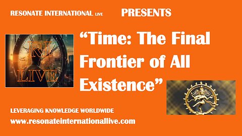 “Time: The Final Frontier of All Existence”