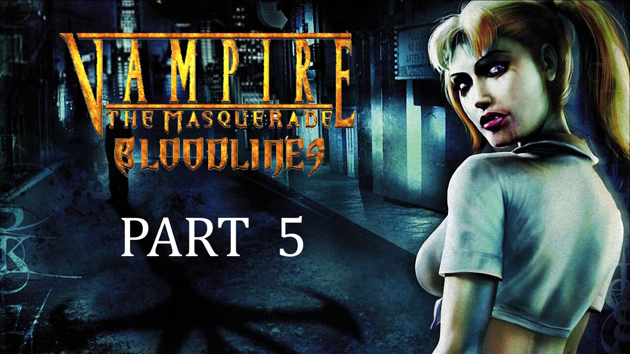 (Let's Play) Vampire: The Masquerade - Bloodlines Part 5