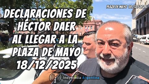 Declaraciones de Héctor Daer al llegar a la Plaza de Mayo 18/12/2025