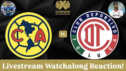 Club América Vs. Toluca FC 2025 Campeón de Campeones Livestream Watchalong Reaction