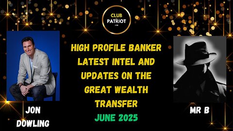 Jon Dowling & High Profile Banker Mr B Discuss Latest Intel On The Great Wealth Transfer
