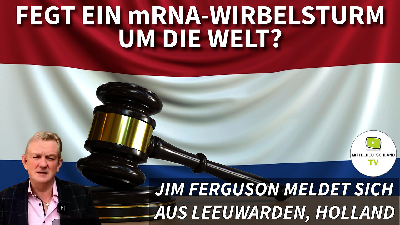 FEGT EIN mRNA-WIRBELSTURM UM DIE WELT? JIM FERGUSON MELDET SICH AUS LEEUWARDEN, HOLLAND
