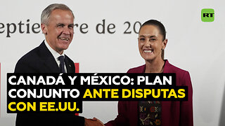 Canadá y México elaboran un plan de acción conjunto frente a las disputas con EE.UU.